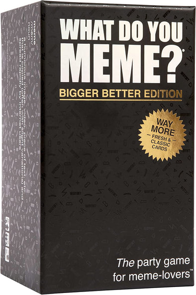 WHAT DO YOU MEME: BIGGER, BETTER EDITION